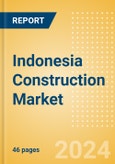 Indonesia Construction Market Size, Trends, and Forecasts by Sector - Commercial, Industrial, Infrastructure, Energy and Utilities, Institutional and Residential Market Analysis, 2024-2028- Product Image