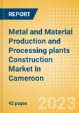 Metal and Material Production and Processing plants Construction Market in Cameroon - Market Size and Forecasts to 2026 (including New Construction, Repair and Maintenance, Refurbishment and Demolition and Materials, Equipment and Services costs)- Product Image