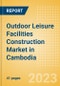 Outdoor Leisure Facilities Construction Market in Cambodia - Market Size and Forecasts to 2026 (including New Construction, Repair and Maintenance, Refurbishment and Demolition and Materials, Equipment and Services costs) - Product Thumbnail Image