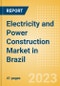 Electricity and Power Construction Market in Brazil - Market Size and Forecasts to 2026 (including New Construction, Repair and Maintenance, Refurbishment and Demolition and Materials, Equipment and Services costs) - Product Thumbnail Image