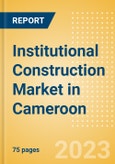 Institutional Construction Market in Cameroon - Market Size and Forecasts to 2026- Product Image