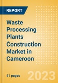 Waste Processing Plants Construction Market in Cameroon - Market Size and Forecasts to 2026 (including New Construction, Repair and Maintenance, Refurbishment and Demolition and Materials, Equipment and Services costs)- Product Image