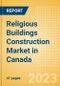 Religious Buildings Construction Market in Canada - Market Size and Forecasts to 2026 (including New Construction, Repair and Maintenance, Refurbishment and Demolition and Materials, Equipment and Services costs) - Product Image