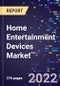 Home Entertainment Devices Market By Device Type, By Connectivity Type, By Distribution Channel, and By Region Forecast to 2030 - Product Image