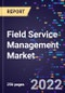 Field Service Management Market Size, Share, Trends, By Component, By Deployment Mode, By Technology and By Region Forecast to 2030 - Product Image