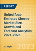 United Arab Emirates (UAE) Cheese (Dairy and Soy Food) Market Size, Growth and Forecast Analytics, 2021-2026- Product Image