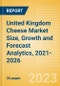 United Kingdom (UK) Cheese (Dairy and Soy Food) Market Size, Growth and Forecast Analytics, 2021-2026 - Product Thumbnail Image