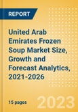 United Arab Emirates (UAE) Frozen Soup (Soups) Market Size, Growth and Forecast Analytics, 2021-2026- Product Image