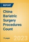 China Bariatric Surgery Procedures Count by Segments (Gastric Banding Procedures, Roux-en-Y Gastric Bypass (RYGB) Procedures, Sleeve Gastrectomy Procedures and Other Bariatric Surgeries) and Forecast, 2015-2030 - Product Thumbnail Image