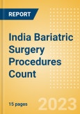 India Bariatric Surgery Procedures Count by Segments (Gastric Balloon Procedures, Gastric Banding Procedures, Roux-en-Y Gastric Bypass (RYGB) Procedures, Sleeve Gastrectomy Procedures and Other Bariatric Surgeries) and Forecast, 2015-2030- Product Image