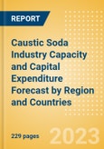 Caustic Soda Industry Capacity and Capital Expenditure (CapEx) Forecast by Region and Countries Including Details of All Active Plants, Planned and Announced Projects, 2023-2027- Product Image