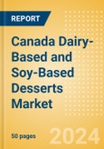Canada Dairy-Based and Soy-Based Desserts (Dairy and Soy Food) Market Size, Growth and Forecast Analytics, 2023-2028- Product Image