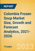 Colombia Frozen Soup (Soups) Market Size, Growth and Forecast Analytics, 2021-2026- Product Image