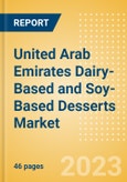 United Arab Emirates (UAE) Dairy-Based and Soy-Based Desserts (Dairy and Soy Food) Market Size, Growth and Forecast Analytics, 2021-2026- Product Image