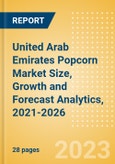 United Arab Emirates (UAE) Popcorn (Savory Snacks) Market Size, Growth and Forecast Analytics, 2021-2026- Product Image