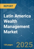 Latin America Wealth Management - Market Share Analysis, Industry Trends & Statistics, Growth Forecasts (2025 - 2030)- Product Image