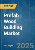 Prefab Wood Building - Market Share Analysis, Industry Trends & Statistics, Growth Forecasts (2025 - 2030)- Product Image