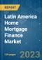 Latin America Home Mortgage Finance Market - Growth, Trends, COVID-19 Impact, and Forecasts (2023-2028) - Product Thumbnail Image