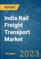 India Rail Freight Transport Market - Growth, Trends, COVID-19 Impact, and Forecast (2023-2028) - Product Image