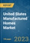 United States Manufactured Homes Market - Growth, Trends, COVID-19 Impact, and Forecasts (2023 - 2028) - Product Image