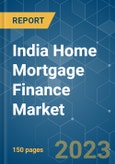 India Home Mortgage Finance Market - Growth, Trends, COVID-19 Impact, and Forecasts (2023-2028)- Product Image