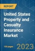 United States Property and Casualty Insurance Market - Growth, Trends, COVID-19 Impact, and Forecasts (2023-2028)- Product Image