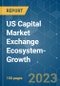 US Capital Market Exchange Ecosystem-Growth, Trends, COVID-19 Impact, And Forecast (2023-2028) - Product Thumbnail Image