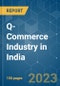 Q-Commerce Industry in India - Growth, Trends, COVID-19 Impact, and Forecasts (2023-2028) - Product Thumbnail Image
