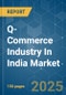 Q-Commerce Industry In India - Market Share Analysis, Industry Trends & Statistics, Growth Forecasts (2025 - 2030) - Product Thumbnail Image