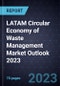 LATAM Circular Economy of Waste Management Market Outlook 2023 - Product Image