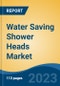 Water Saving Shower Heads Market - Global Industry Size, Share, Trends, Opportunity, and Forecast, 2018-2028FSegmented By Product Type, By Shower Head Type, By Application, By Technology, By Distribution Channel, By Region, Competition - Product Thumbnail Image