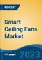 Smart Ceiling Fans Market - Global Industry Size, Share, Trends, Opportunity, and Forecast, 2018-2028FSegmented By Sweep Size, By End User By Sales Channel, By Region, Competition - Product Thumbnail Image