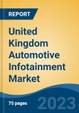 United Kingdom Automotive Infotainment Market By Vehicle Type, By Product Type, By Fit Type, By Installed Location, By Region, Competition Forecast & Opportunities, 2027- Product Image