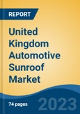 United Kingdom Automotive Sunroof Market By Type, By Material Type, By Vehicle Type, By Region, Competition Forecast & Opportunities, 2027- Product Image