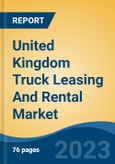 United Kingdom Truck Leasing And Rental Market By Type, By Truck Type, By Booking, By End Use Industry, By Region, Competition Forecast & Opportunities, 2027- Product Image