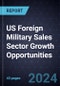 US Foreign Military Sales Sector Growth Opportunities - Product Image