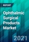 Ophthalmic Surgical Products Market - Product Thumbnail Image