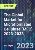 The Global Market for Microfibrillated Cellulose (MFC) 2023-2033- Product Image