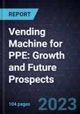 Vending Machine for PPE: Growth and Future Prospects- Product Image