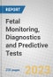 Fetal Monitoring, Diagnostics and Predictive Tests - Product Image