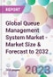 Global Queue Management System Market - Market Size & Forecast to 2032 - Product Image