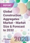 Global Construction Aggregates Market - Market Size & Forecast to 2032 - Product Image