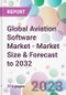 Global Aviation Software Market - Market Size & Forecast to 2032 - Product Image