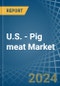 U.S. - Pig meat - Market Analysis, Forecast, Size, Trends and Insights - Product Thumbnail Image