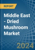Middle East - Dried Mushroom - Market Analysis, Forecast, Size, Trends and Insights- Product Image