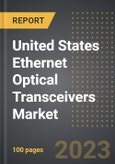 United States Ethernet Optical Transceivers Market (2023 Edition): Analysis By Connector (CFP, SFP, QSFP, Others), Data Rate, Application: Market Size, Insights, Competition, Covid-19 Impact and Forecast (2023-2030)- Product Image