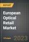 European Optical Retail Market (2023 Edition): Analysis By Product Type (Spectacles, Sunglasses, Contact Lenses), Price Range, Age Group, Sales Channel, By Country: Market Size, Insights, Competition, Covid-19 Impact and Forecast (2023-2028) - Product Thumbnail Image