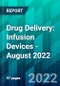 Drug Delivery: Infusion Devices - August 2022 - Product Thumbnail Image