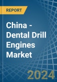 China - Dental Drill Engines - Market Analysis, Forecast, Size, Trends and Insights- Product Image