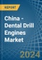 China - Dental Drill Engines - Market Analysis, Forecast, Size, Trends and Insights - Product Image